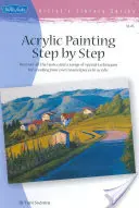 Pictură Acrilică Pas cu Pas: Descoperiți toate elementele de bază și o serie de tehnici speciale pentru a vă crea propriile capodopere în acrilic - Acrylic Painting Step by Step: Discover All the Basics and a Range of Special Techniques for Creating Your Own Masterpieces in Acrylic