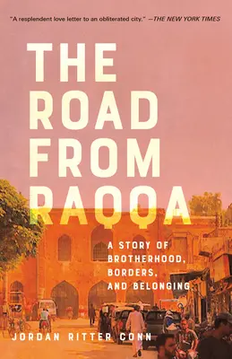 Drumul de la Raqqa: O poveste despre fraternitate, granițe și apartenență (A Story of Brotherhood, Borders, and Belonging) - The Road from Raqqa: A Story of Brotherhood, Borders, and Belonging