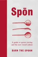 Spon - Un ghid pentru sculptarea lingurii și noua cultură a lemnului - Spon - A Guide to Spoon Carving and the New Wood Culture