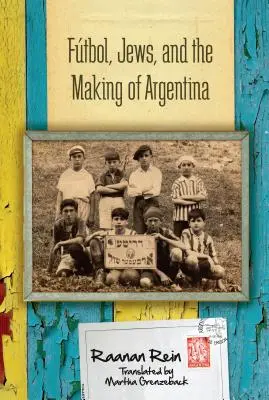 Fotbal, evrei și crearea Argentinei - Ftbol, Jews, and the Making of Argentina