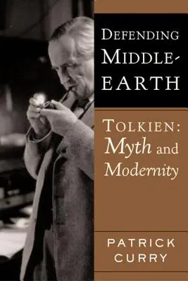 Apărând Middle-Earth: Tolkien: Mit și modernitate - Defending Middle-Earth: Tolkien: Myth and Modernity