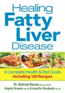 Vindecarea bolii ficatului gras: Un ghid complet de sănătate și dietă, inclusiv 100 de rețete - Healing Fatty Liver Disease: A Complete Health & Diet Guide, Including 100 Recipes