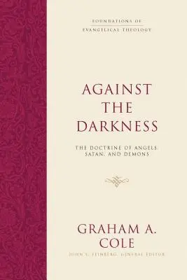 Împotriva întunericului: Doctrina despre îngeri, Satana și demoni - Against the Darkness: The Doctrine of Angels, Satan, and Demons
