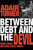 Între datorie și diavol: Money, Credit, and Fixing Global Finance - Between Debt and the Devil: Money, Credit, and Fixing Global Finance