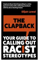 Clapback - Ghidul tău pentru a scoate în evidență stereotipurile rasiste - Clapback - Your Guide to Calling out Racist Stereotypes