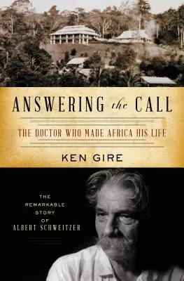 Răspunzând chemării: Doctorul care a făcut din Africa viața sa: Remarcabila poveste a lui Albert Schweitzer - Answering the Call: The Doctor Who Made Africa His Life: The Remarkable Story of Albert Schweitzer