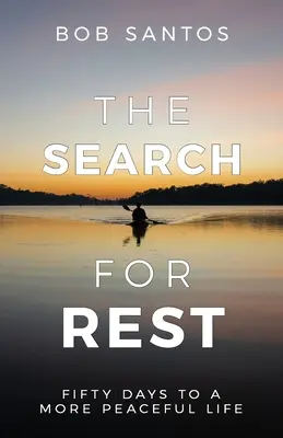 The Search for Rest: Cincizeci de zile pentru o viață mai liniștită - The Search for Rest: Fifty Days to a More Peaceful Life