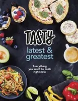 Tasty: Latest and Greatest - Tot ce vrei să gătești chiar acum - Cartea de bucate oficială de la Buzzfeed's Tasty and Proper Tasty - Tasty: Latest and Greatest - Everything you want to cook right now - The official cookbook from Buzzfeed's Tasty and Proper Tasty