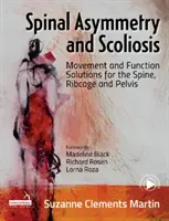 Asimetria coloanei vertebrale și scolioza - Soluții de mișcare și funcționare pentru coloană, cutia toracică și pelvis - Spinal Asymmetry and Scoliosis - Movement and function solutions for the spine, ribcage and pelvis