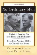 No Ordinary Men: Dietrich Bonhoeffer și Hans Von Dohnanyi, rezistenți împotriva lui Hitler în Biserică și Stat - No Ordinary Men: Dietrich Bonhoeffer and Hans Von Dohnanyi, Resisters Against Hitler in Church and State