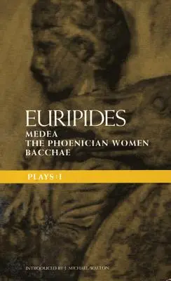 Piese de teatru de Euripide: 1: Medeea; Femeile feniciene; Bacantele - Euripides Plays: 1: Medea; the Phoenician Women; Bacchae