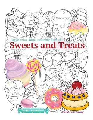 Carte de colorat pentru adulți de imprimare mare cu dulciuri și bunătăți - Large print adult coloring book of SWEETS and TREATS