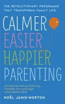 Calmer, Easier, Happier Parenting - Programul revoluționar care transformă viața de familie - Calmer, Easier, Happier Parenting - The Revolutionary Programme That Transforms Family Life