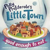 Micul oraș al lui Polly Profiterole: suficient de bun pentru a mânca - Polly Profiterole's Little Town: Good Enough to Eat