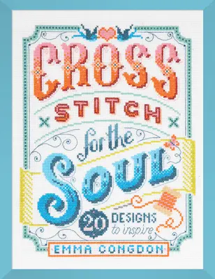 Cross Stitch pentru suflet: 20 de modele pentru a inspira - Cross Stitch for the Soul: 20 Designs to Inspire