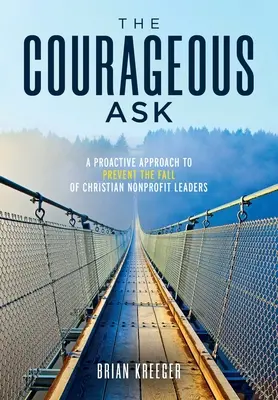 The Courageous Ask: O abordare proactivă pentru a preveni căderea liderilor creștini nonprofit - The Courageous Ask: A Proactive Approach to Prevent the Fall of Christian Nonprofit Leaders