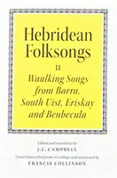 Hebridean Folk Songs: Waulking Songs din Barra, South Uist, Eriskay și Benbecula - Hebridean Folk Songs: Waulking Songs from Barra, South Uist, Eriskay and Benbecula