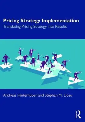 Implementarea strategiei de stabilire a prețurilor: Transpunerea strategiei de stabilire a prețurilor în rezultate - Pricing Strategy Implementation: Translating Pricing Strategy Into Results