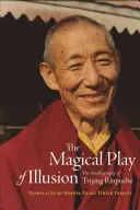 Jocul magic al iluziei: Autobiografia lui Trijang Rinpoche - The Magical Play of Illusion: The Autobiography of Trijang Rinpoche