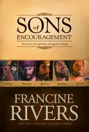 Sons of Encouragement: Cinci povești ale unor bărbați credincioși care au schimbat eternitatea (Five Stories of Faithful Men Who Changed Eternity) - Sons of Encouragement: Five Stories of Faithful Men Who Changed Eternity
