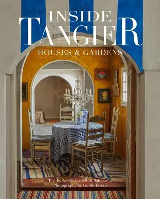 Inside Tangier: Case și grădini - Inside Tangier: Houses & Gardens