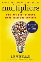 Multiplicatori, revizuită și actualizată - Cum cei mai buni lideri îi fac pe toți mai inteligenți - Multipliers, Revised and Updated - How the Best Leaders Make Everyone Smart