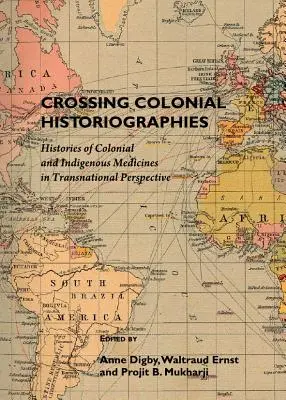 Crossing Colonial Historiographies: Istoriile medicamentelor coloniale și indigene în perspectivă transnațională (Histories of Colonial and Indigenous Medicines in Transnational Perspective) - Crossing Colonial Historiographies: Histories of Colonial and Indigenous Medicines in Transnational Perspective