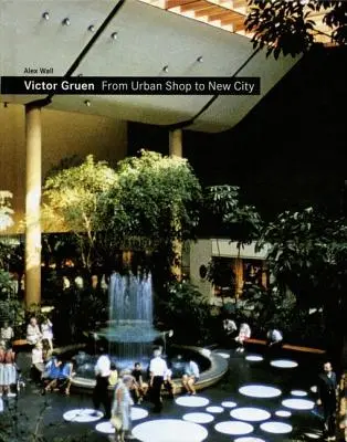 Victor Gruen: De la magazinul urban la noul oraș - Victor Gruen: From Urban Shop to New City