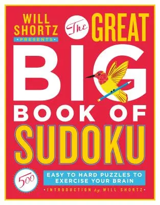 Will Shortz prezintă Great Big Book of Sudoku Volume 1: 500 de puzzle-uri de la ușor la greu pentru a-ți antrena creierul - Will Shortz Presents the Great Big Book of Sudoku Volume 1: 500 Easy to Hard Puzzles to Exercise Your Brain