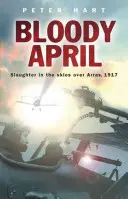 Aprilie sângeroasă: Măcel pe cerul de deasupra orașului Arras, 1917 - Bloody April: Slaughter in the Skies Over Arras, 1917