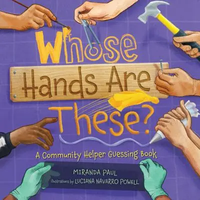 Ale cui sunt mâinile astea? O carte de ghicitori pentru ajutor comunitar - Whose Hands Are These?: A Community Helper Guessing Book