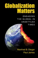 Globalizarea contează: Angajarea globală în vremuri nesigure - Globalization Matters: Engaging the Global in Unsettled Times