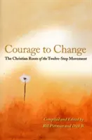 Curajul de a se schimba: The Christian Roots of the Twelve-Step Movement (Rădăcinile creștine ale mișcării în 12 pași) - Courage to Change: The Christian Roots of the Twelve-Step Movement