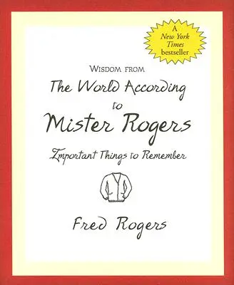 Înțelepciune din lumea conform lui Mister Rogers: Lucruri importante de reținut - Wisdom from the World According to Mister Rogers: Important Things to Remember