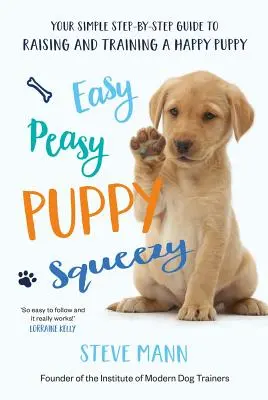 Easy Peasy Puppy Squeezy - Cartea de dresaj canin nr.1 din Marea Britanie - Easy Peasy Puppy Squeezy - The UK's No.1 Dog Training Book