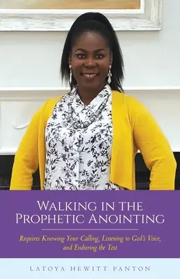 Walking in the Prophetic Uninting: Necesită să-ți cunoști chemarea, să asculți vocea lui Dumnezeu și să treci testul - Walking in the Prophetic Anointing: Requires Knowing Your Calling, Listening to God's Voice, and Enduring the Test