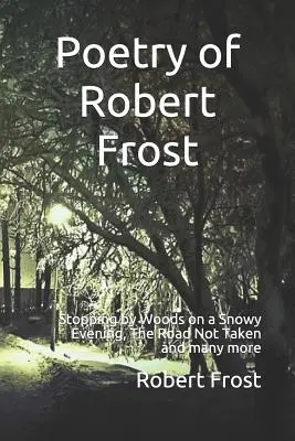 Poezia lui Robert Frost: Stopping by Woods on a Snowy Evening, The Road Not Taken și multe altele - Poetry of Robert Frost: Stopping by Woods on a Snowy Evening, the Road Not Taken and Many Others