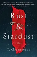 Rugină și praf de stele - Un roman - Rust & Stardust - A Novel