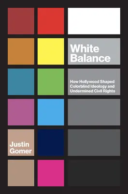 Balanța albă: Cum a modelat Hollywood-ul ideologia colorblind și a subminat drepturile civile - White Balance: How Hollywood Shaped Colorblind Ideology and Undermined Civil Rights