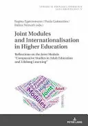 Module comune și internaționalizare în învățământul superior: Reflecții asupra modulului comun Studii comparative în educația adulților și învățarea pe tot parcursul vieții - Joint Modules and Internationalisation in Higher Education: Reflections on the Joint Module Comparative Studies in Adult Education and Lifelong Learn