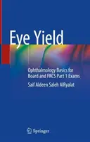 Randamentul ochilor: Ophthalmology Basics for Board and Frcs Part 1 Exams - Eye Yield: Ophthalmology Basics for Board and Frcs Part 1 Exams