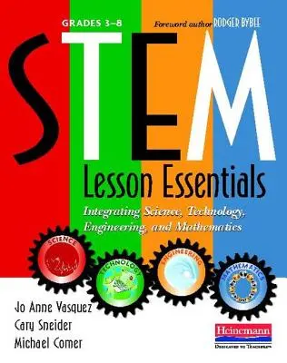 Stem Lesson Essentials, Grades 3-8: Integrarea științei, tehnologiei, ingineriei și matematicii - Stem Lesson Essentials, Grades 3-8: Integrating Science, Technology, Engineering, and Mathematics