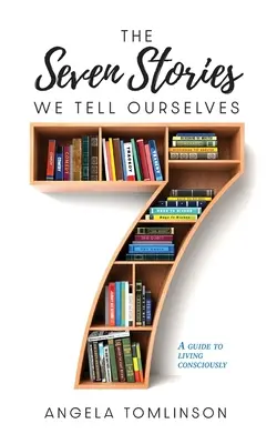 Cele șapte povești pe care ni le spunem nouă înșine - The Seven Stories We Tell Ourselves
