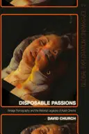 Disposable Passions: Pornografia de epocă și moștenirile materiale ale cinematografiei pentru adulți - Disposable Passions: Vintage Pornography and the Material Legacies of Adult Cinema
