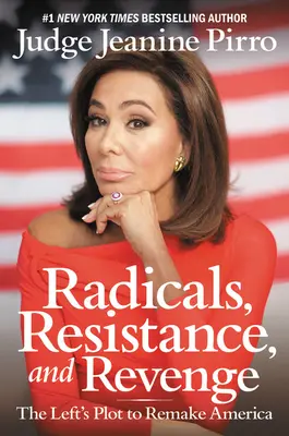Radicals, Resistance, and Revenge: The Left's Plot to Remake America (Radicali, rezistență și răzbunare: complotul stângii de a remodela America) - Radicals, Resistance, and Revenge: The Left's Plot to Remake America