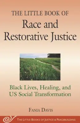 Mica carte a rasei și a justiției restaurative: Black Lives, Healing, and Us Social Transformation - The Little Book of Race and Restorative Justice: Black Lives, Healing, and Us Social Transformation