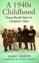 O copilărie din anii 1940: De la locul bombardamentelor la ora copiilor - A 1940s Childhood: From Bomb Sites to Children's Hour