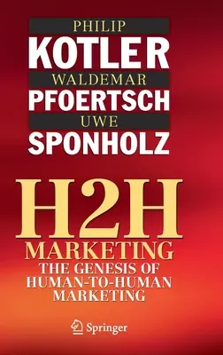 H2h Marketing: Geneza marketingului de la om la om: The Genesis of Human-To-Human Marketing - H2h Marketing: The Genesis of Human-To-Human Marketing