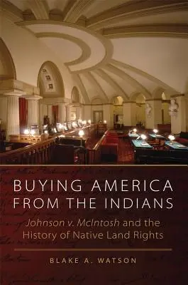 Cumpărarea Americii de la indieni: Johnson v. McIntosh și istoria drepturilor funciare ale nativilor - Buying America from the Indians: Johnson v. McIntosh and the History of Native Land Rights