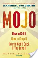 Mojo - Cum să îl obții, cum să îl păstrezi, cum să îl recuperezi dacă îl pierzi - Mojo - How to Get It, How to Keep It, How to Get It Back If You Lose It